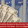 Disability Recipients May Receive Two Payments This Week - Are You Eligible?