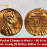 From Pocket Change to Wealth - 10 Error Coins Worth Nearly $1 Million Still in Circulation